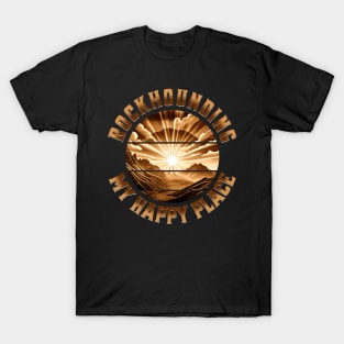 Rockhounding My Happy Placce - Rockhound - Rock Hunting T-Shirt